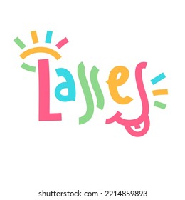 Lasses - simple inspire motivational quote. Youth slang, idiom. Hand drawn lettering. Print for inspirational poster, t-shirt, bag, cups, card, flyer, sticker, badge. Cute funny vector writing