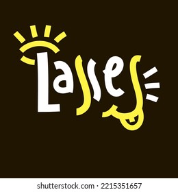 Lasses - simple inspire motivational quote. Youth slang, idiom. Hand drawn lettering. Print for inspirational poster, t-shirt, bag, cups, card, flyer, sticker, badge. Cute funny vector writing