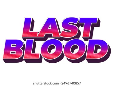 Last Blood. Text effect design in 3D style with good colors