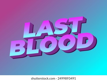 Letztes Blut. Texteffekt-Design im 3D-Stil mit guten Farben
