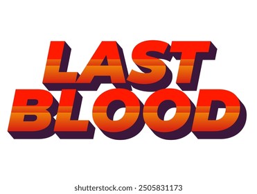 Last Blood. Text effect design in 3D style with good colors
