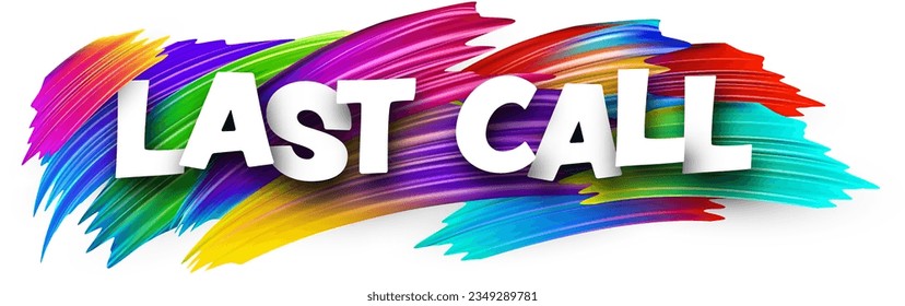 Last call paper word sign with colorful spectrum paint brush strokes over white. Vector illustration.