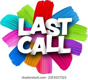 Last call paper word sign with colorful spectrum paint brush strokes over white. Vector illustration.