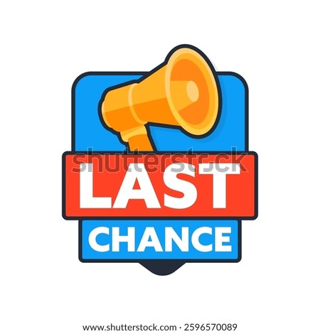 Last chance advertising message with megaphone announcing final sale or offer