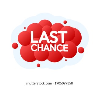 Last Chance Bubble Banner, red emblem label. Vector illustration.