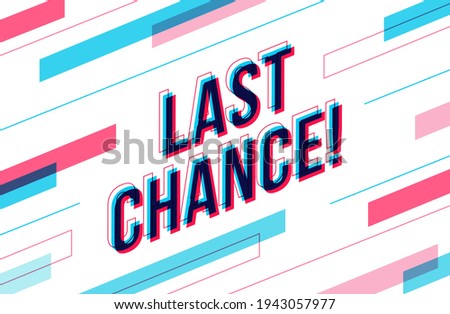 Last Chance! Creative banner in isometric style. Overlapped letters with abstract elements. Vector illustration.