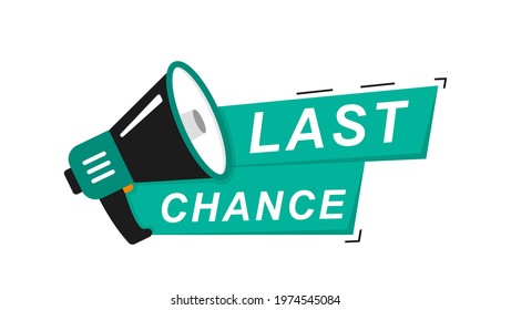 Last Chance icon on white background. Last Chance logo design with megaphone and text. The loudspeaker screams one last chance. Last chance, limited sale offer promo stamp with megaphone. Vector