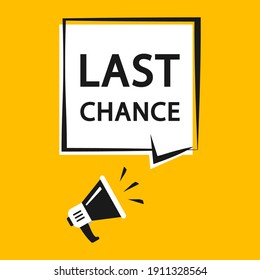 Last chance. Megaphone with speech bubble last chance. Loudspeaker. Marketing and advertising tag. Banner for business, advertising, marketing. Vector illustration. EPS 10