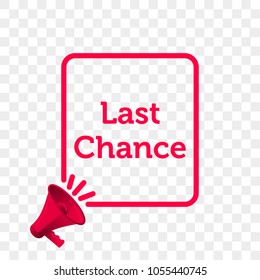 Last Chance message quote in megaphone badge isolated on transparent background. Vector creative concept icon of megaphone badge template text for Last Chance poster