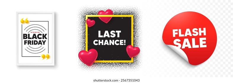 Last chance photo frame 3d hearts. Flash sale sticker banner. Last chance sale tag. Special offer price sign. Advertising Discounts symbol. Black friday poster. Promo background. Vector