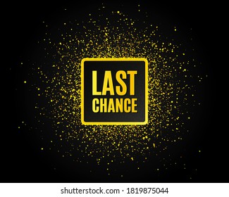 Last chance Sale. Golden glitter pattern. Special offer price sign. Advertising Discounts symbol. Black banner with golden sparkles. Last chance promotion text. Gold glittering effect. Vector