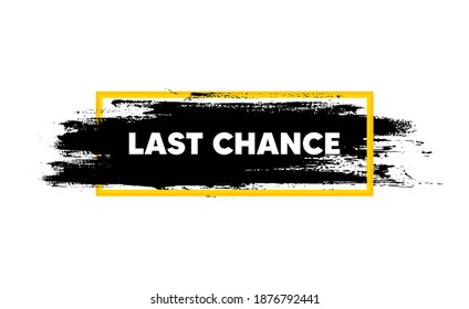 Last chance sale. Paint brush stroke in box frame. Special offer price sign. Advertising discounts symbol. Paint brush ink splash banner. Last chance badge shape. Vector