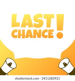 Last chance sign. Flat, yellow, text from megaphones, last chance sign. Vector illustration