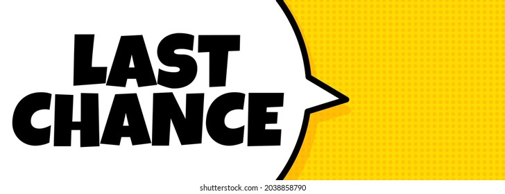 Last chance. Speech bubble banner with Last chance text. Loudspeaker. For business, marketing and advertising. Vector on isolated background. EPS 10.