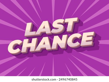 Last chance. Text effect design in 3d style with good colors