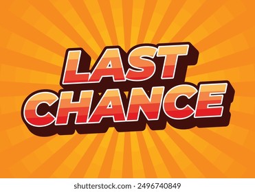 Last chance. Text effect design in 3d style with good colors