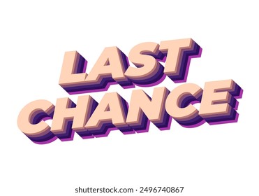 Last chance. Text effect design in 3d style with good colors