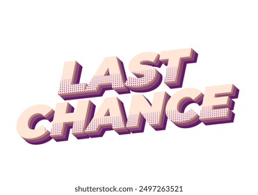 Last chance. Text effect design in 3d style with good colors