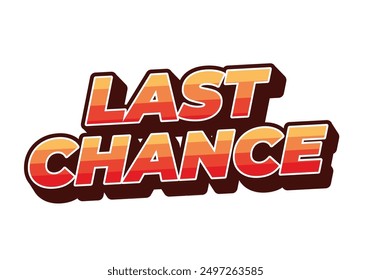 Last chance. Text effect design in 3d style with good colors