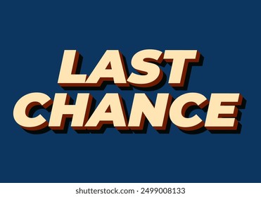 Last chance. Text effect design in 3d style with good colors
