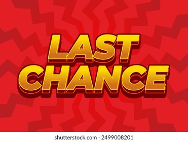 Last chance. Text effect design in 3d style with good colors