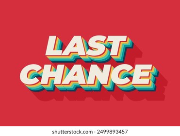 Last chance. Text effect design in 3d style with good colors