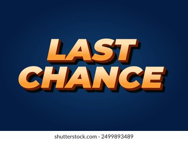 Last chance. Text effect design in 3d style with good colors