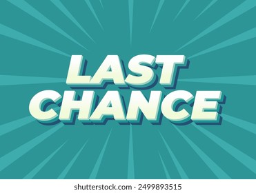 Last chance. Text effect design in 3d style with good colors