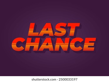Last chance. Text effect design in 3d style with good colors