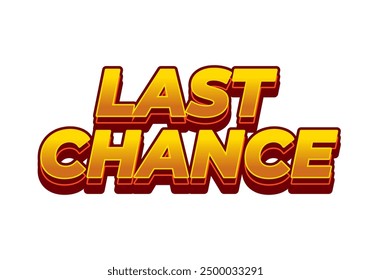 Last chance. Text effect design in 3d style with good colors
