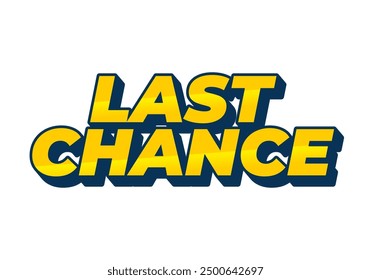 Last chance. Text effect design in 3d style with good colors
