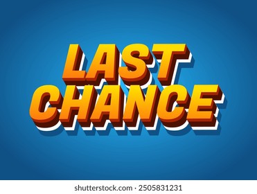 Last chance. Text effect design in 3d style with good colors
