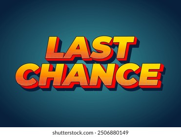 Last chance. Text effect design in 3d style with good colors