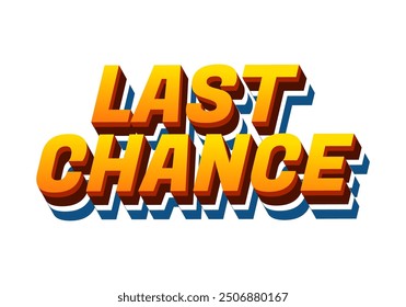 Last chance. Text effect design in 3d style with good colors