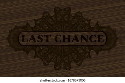 Last chance text inside Currency dark wood realistic badge. Brown exquisite background. Vector illustration. 