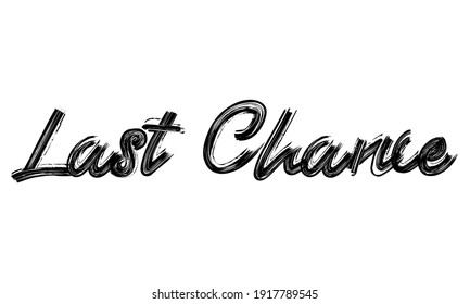 Last Chance Typography handwritten phrase Brush font Black Text drawn decorative illustration script letter on the White background for sayings