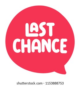 Last chance. Vector speech bubble illustration on white background.	