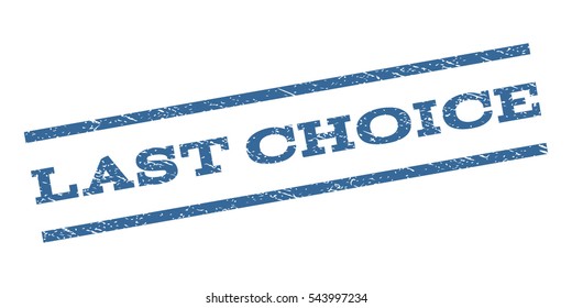 Last Choice watermark stamp. Text tag between parallel lines with grunge design style. Rubber seal stamp with unclean texture. Vector cobalt blue color ink imprint on a white background.