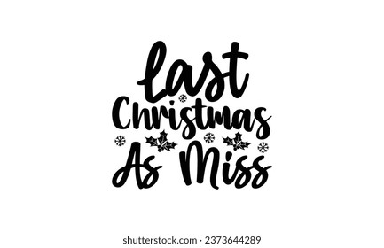 Last Christmas As Miss - Lettering design for greeting banners, Mouse Pads, Prints, Cards and Posters, Mugs, Notebooks, Floor Pillows and T-shirt prints design.