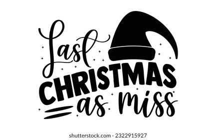 Last Christmas As Miss - Christmas SVG Design, Hand written vector design, Illustration for prints on T-Shirts, bags and Posters, for Cutting Machine, Cameo, Cricut.