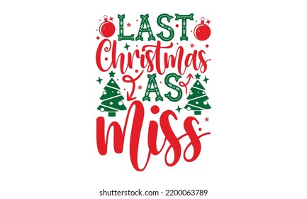 Last Christmas As Miss - Christmas T-shirt Design, Hand drawn lettering phrase, Calligraphy graphic design, EPS, SVG Files for Cutting, card, flyer