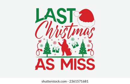 Last Christmas As Miss - Christmas T-Shirt Design,  typography svg design, Vector illustration with hand drawn lettering, posters, banners, cards, mugs, Notebooks, white background.
