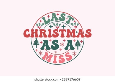 Last Christmas As a Miss Wedding EPS T-shirt Design