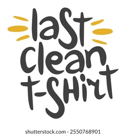 Last Clean T-shirt. Handwritten vector lettering. Unique hand drawn nursery poster. Cute phrases. Ink brush calligraphy. Scandinavian nordic style quote. Poster design, t-shirt print. Illustration art