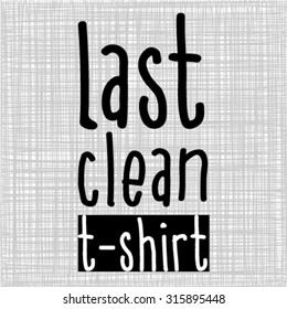 Last clean T-Shirt Typography design. Vector apparel T-Shirt design.