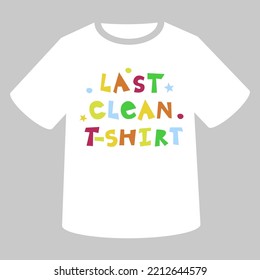 Last clean t-shirt. Vector T-shirt lettering design with multicolored qoute
