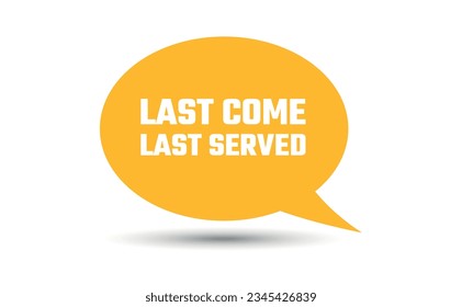 last come last served speech bubble vector illustration. Communication speech bubble with last come last served text