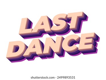 Last dance. Text effect design in good colors with 3D style
