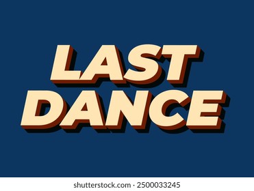 Last dance. Text effect design in good colors with 3D style