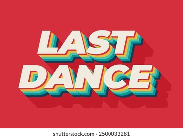 Last dance. Text effect design in good colors with 3D style